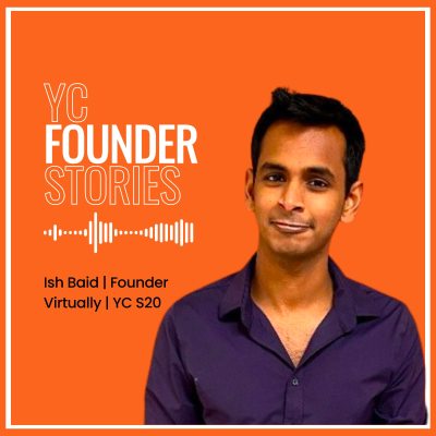 episode Building a startup during COVID, selling a business, and marketing yourself: Ish Baid (Virtually, YC S20) artwork