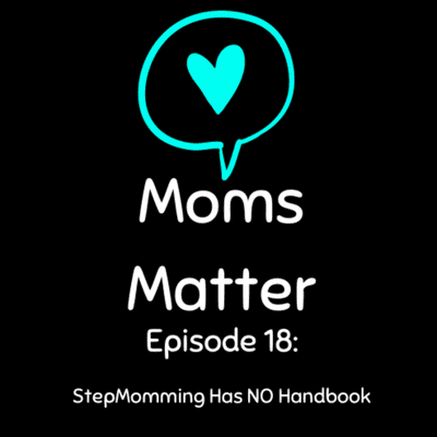 episode Mom’s Matter - StepMoming Has No Handbook artwork