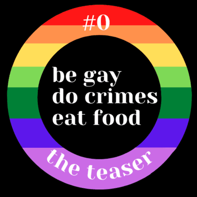episode Be Gay Do Crime Eat Food - Teaser artwork