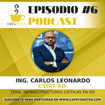 episode PODCAST #6 Café & Dígitos - Infraestructuras Criticas en RD con el Ing. Carlos Leonardo (CSIRT-RD) artwork