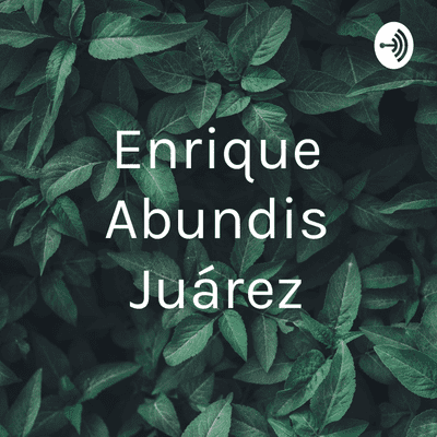 episode Podcast de Enrique Abundis Juárez artwork