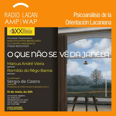 RadioLacan.com | III Actividad preparatoria del XXIII Encuentro Brasileño del
Campo Freudiano: Mesa Redonda "Lo que no ves desde la ventana".