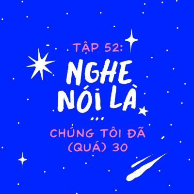 episode Tập 52. Nghe nói là chúng tôi đã (quá) 30 artwork