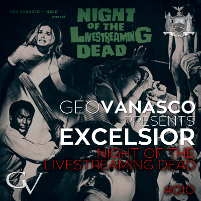 episode Geo Vanasco - Excelsior 010 - Night Of The Livestreaming Dead artwork