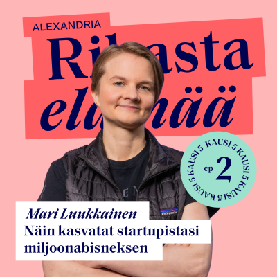 episode 30: Mari Luukkainen – Näin kasvatat startupistasi miljoonabisneksen artwork