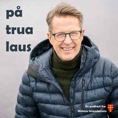 På trua laus - en podkast fra Nidaros bispedømme