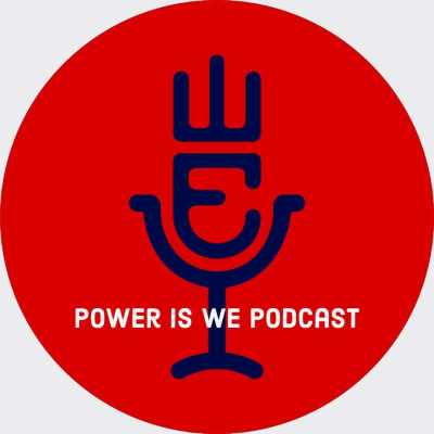 Power is WE Podcast