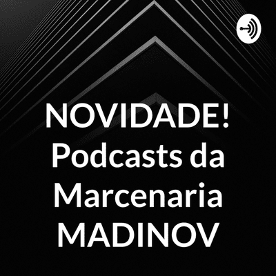 episode NOVIDADE! Podcasts da Marcenaria MADINOV (Trailer) artwork