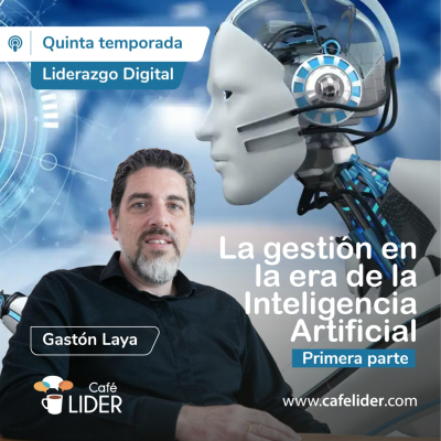 episode Liderazgo Digital - La gestión en la era de la IA - 1era parte con Gastón Laya artwork