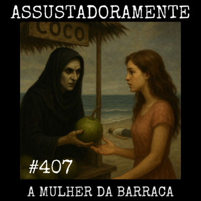 episode #407 A MULHER DA BARRACA e outros relatos sobrenaturais artwork