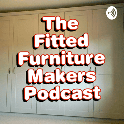 The Fitted Furniture Makers Podcast