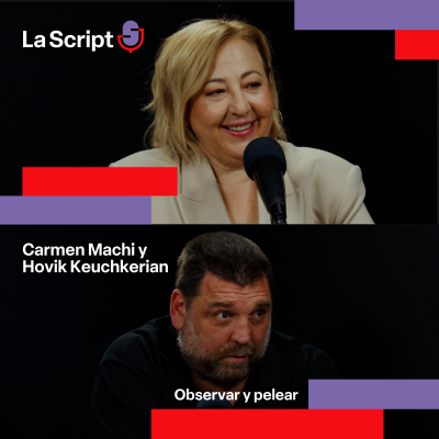 episode La Script | Observar y pelear | Carmen Machi y Hovik Keuchkerian artwork