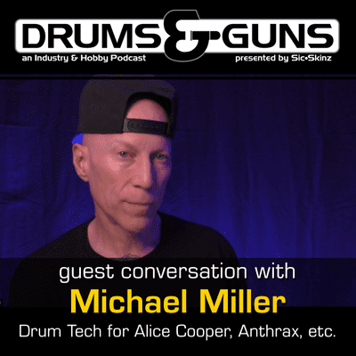 episode Drums & Guns with Michael Miller, Drum Tech (Alice Cooper, Anthrax) artwork