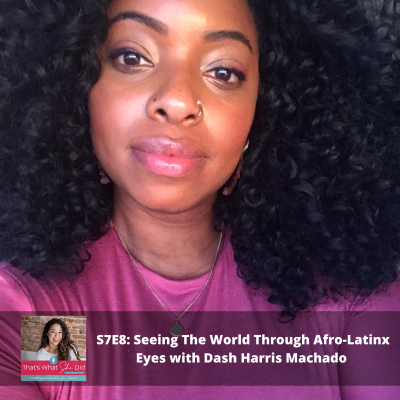 episode S7E8: Seeing The World Through Afro-Latinx Eyes with Dash Harris Machado artwork