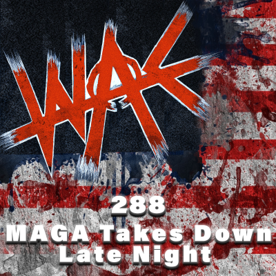 episode 288: MAGA Takes Down Late Night artwork