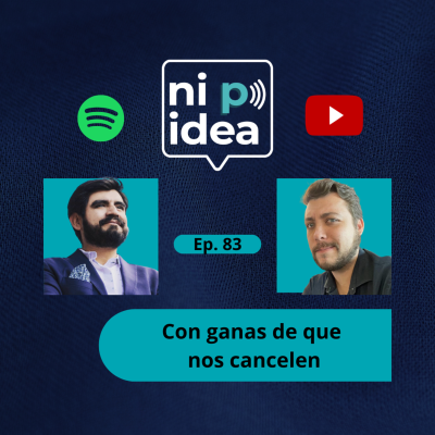 episode Con ganas de que nos cancelen I Ni p idea Podcast I Mario Nájera y Sebastián Eguiluz artwork