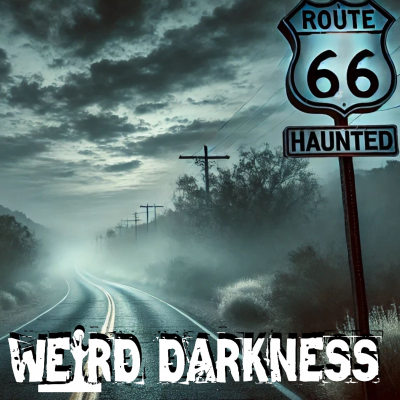 episode “THE HORRORS OF ROUTE 66” and More True Paranormal And Unbelievable Stories! #WeirdDarkness artwork