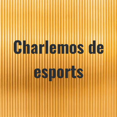 Charlemos de esports