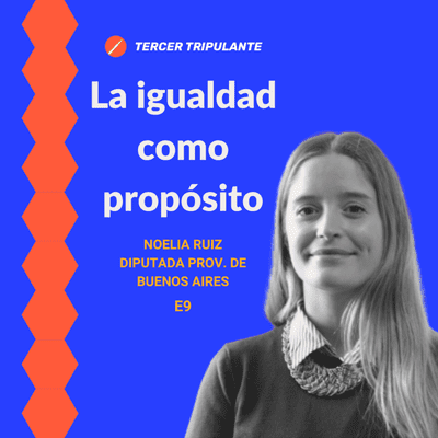 episode E9 | La igualdad como propósito | Diputada Noelia Ruiz artwork