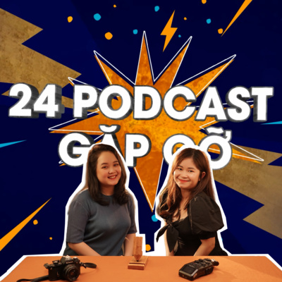 episode [24 GẶP GỠ] - LÀM VIỆC CŨNG LÀ MỘT CÁCH "ENJOY CÁI MOMMENT" artwork