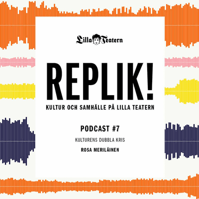 episode REPLIK! #7 Kulturens dubbla kris: Rosa Meriläinen artwork