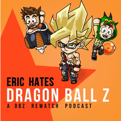 Eric Hates Dragon Ball Z A Podcast On Podimo