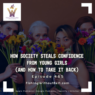 episode How Society Steals Confidence from Young Girls (And How to Take It Back) | Episode 465 artwork