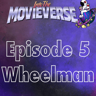 episode Into the Movieverse Podcast Episode 5: Wheelman artwork