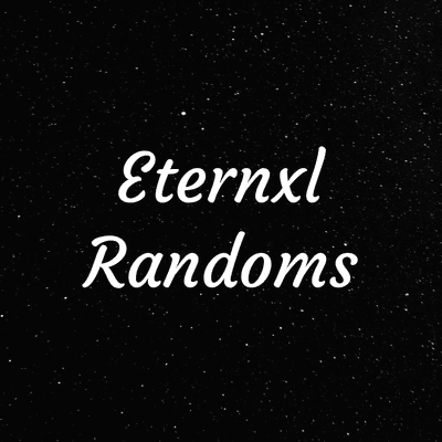Eternxl Randoms
