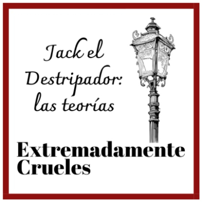 episode Extremadamente Crueles - Especial Verano 2024 - Jack el Destripador: las teorías artwork