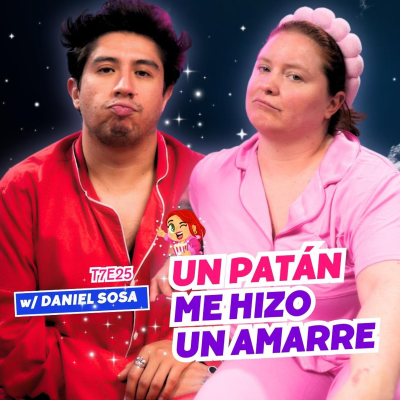 episode T7E25 Un Patán Me Hizo Un Amarre. 😭 Ft. Daniel Sosa artwork