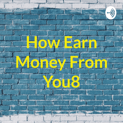 How Earn Money From You8