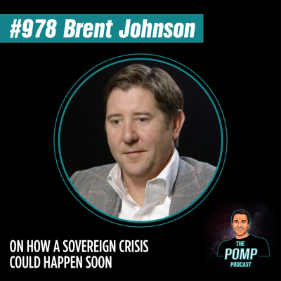 The Pomp Podcast - #979 Brent Johnson On How A Sovereign Crisis Could Happen Soon