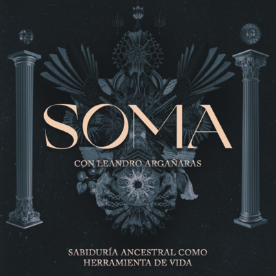 episode SOMA Podcast #006 | Sabiduría Ancestral Como Herramienta De Vida, Con Leandro Argañaras. artwork