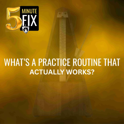 episode What’s a Practice Routine That Actually Works? – 5-Minute Fix - 419 artwork