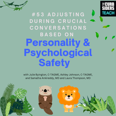 episode 51: #53 Adjusting During Crucial Conversations Based on Personality and Psychological Safety with guests: Julie Byington, C-TAGME, Ashley Johnson, C-TAGME, and Samatha Ankireddy, MD and Laura Thompson, MD artwork