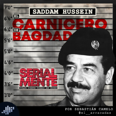 episode Serialmente: Saddam Hussein | El Carnicero de Bagdad artwork