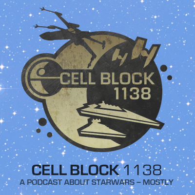 Cell Block 1138: A Star Wars Podcast