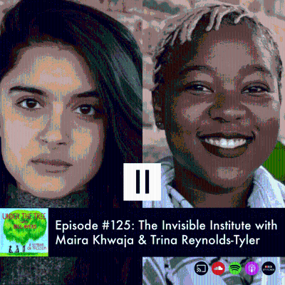 episode The Invisible Institute with Maira Khwaja and Trina Reynolds-Tyler artwork