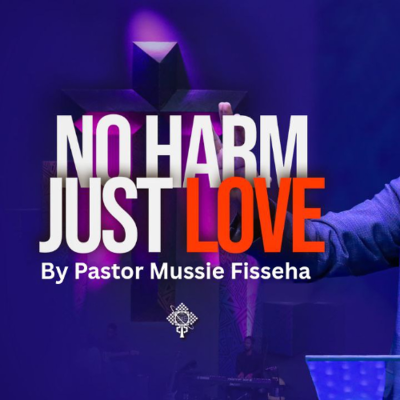 episode No harm just love july 20 2025 By pastor mussie Fisseha artwork