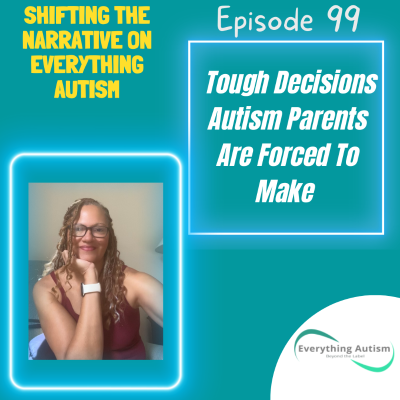 episode EP 99: Tough Decisions Autism Parents Are Forced To Make artwork