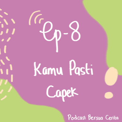 episode Ep. 8 - Kamu Pasti Capek artwork
