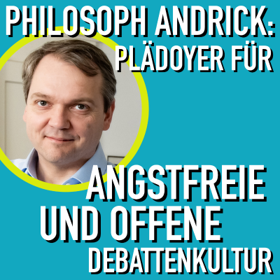 episode Philosoph Andrick: Plädoyer für angstfreie und offene Debattenkultur artwork