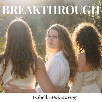 BREAKTHROUGH • Podcast by Isabella Mainwaring