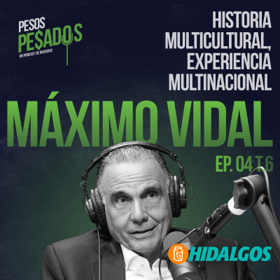 episode Ep.4 T.6 - Historia Multicultural, Experiencia Multinacional Ft. Máximo Vidal artwork