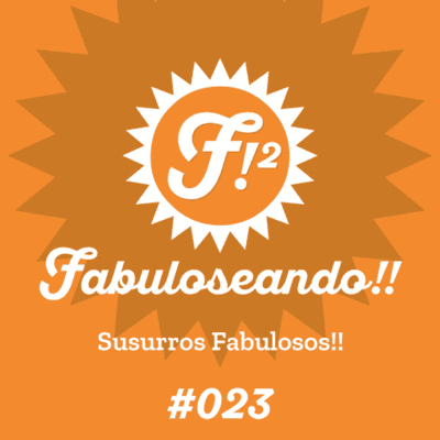 episode Fabuloseando!! #23 (Susurros Fabulosos!!) artwork