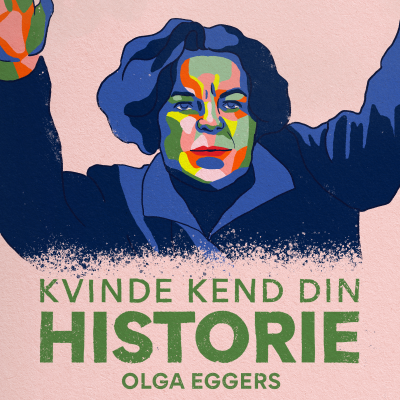 S4 - Episode 4: Olga Eggers - Fra forfatter og kvindesagskvinde til rabiat nazist og antisemit