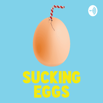 Sucking Eggs