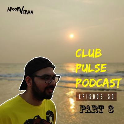 episode Club Pulse Podcast with Apoorv Verma - Episode 50 - Part 3 artwork