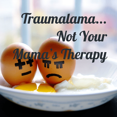Traumalama... Not Your Mama's Therapy